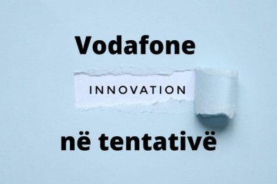 Vodafone “Inovacion në tentative”